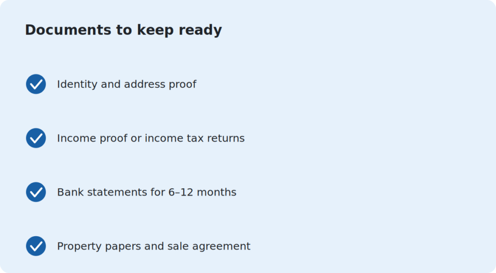 Checklist of documents to keep ready for a home loan: identity and address proof, income proof or tax returns, 6–12 months of bank statements, and property papers or sale agreement